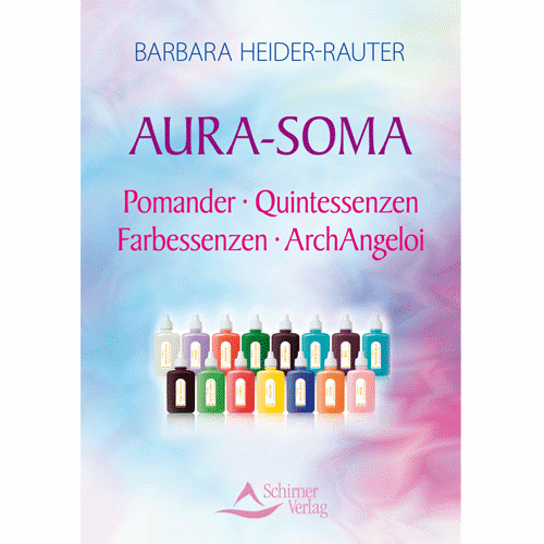 Aura-Soma. Pomander – Quintessenzen – Farbessenzen; Barbara Heider-Rauter